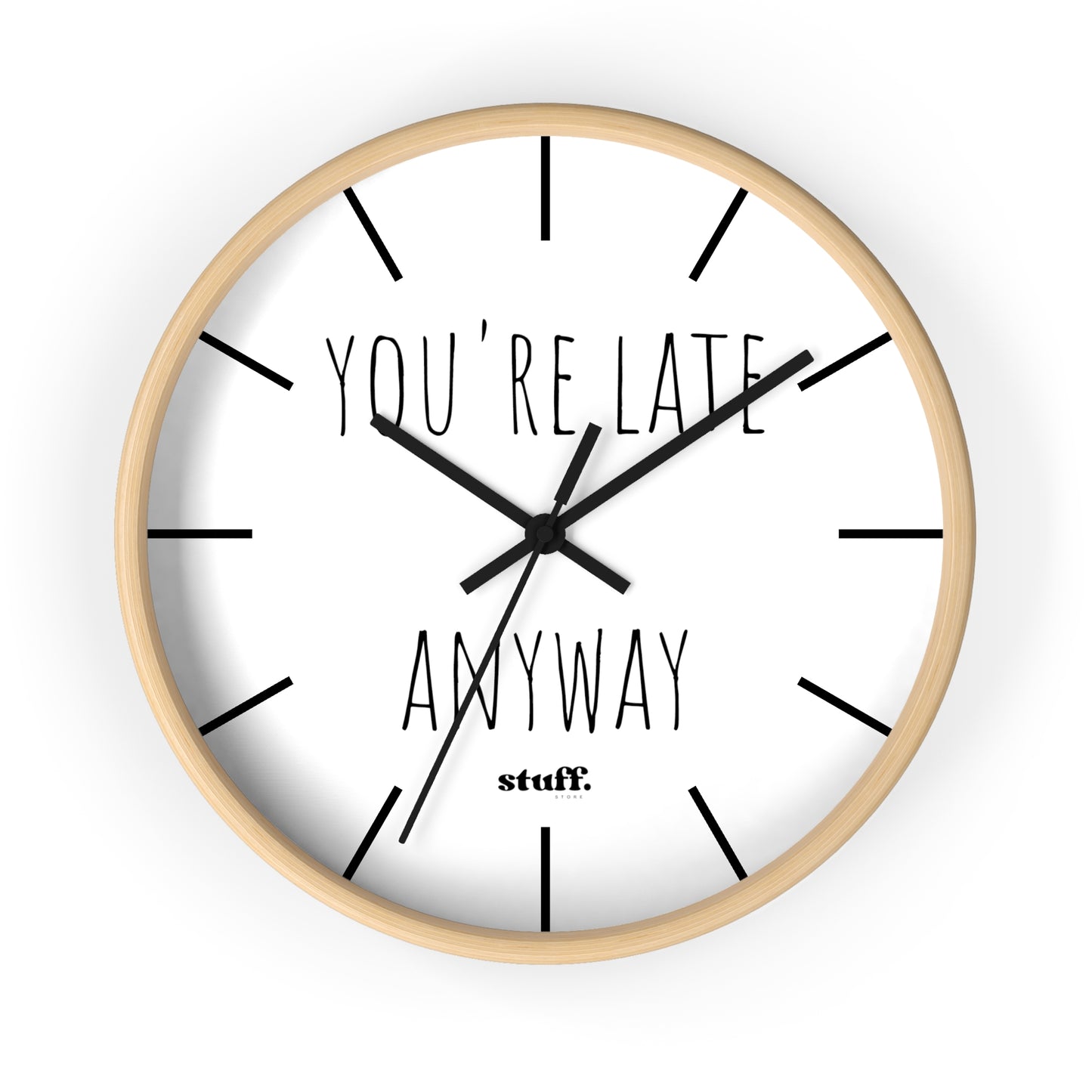 you're late anyway wall clock