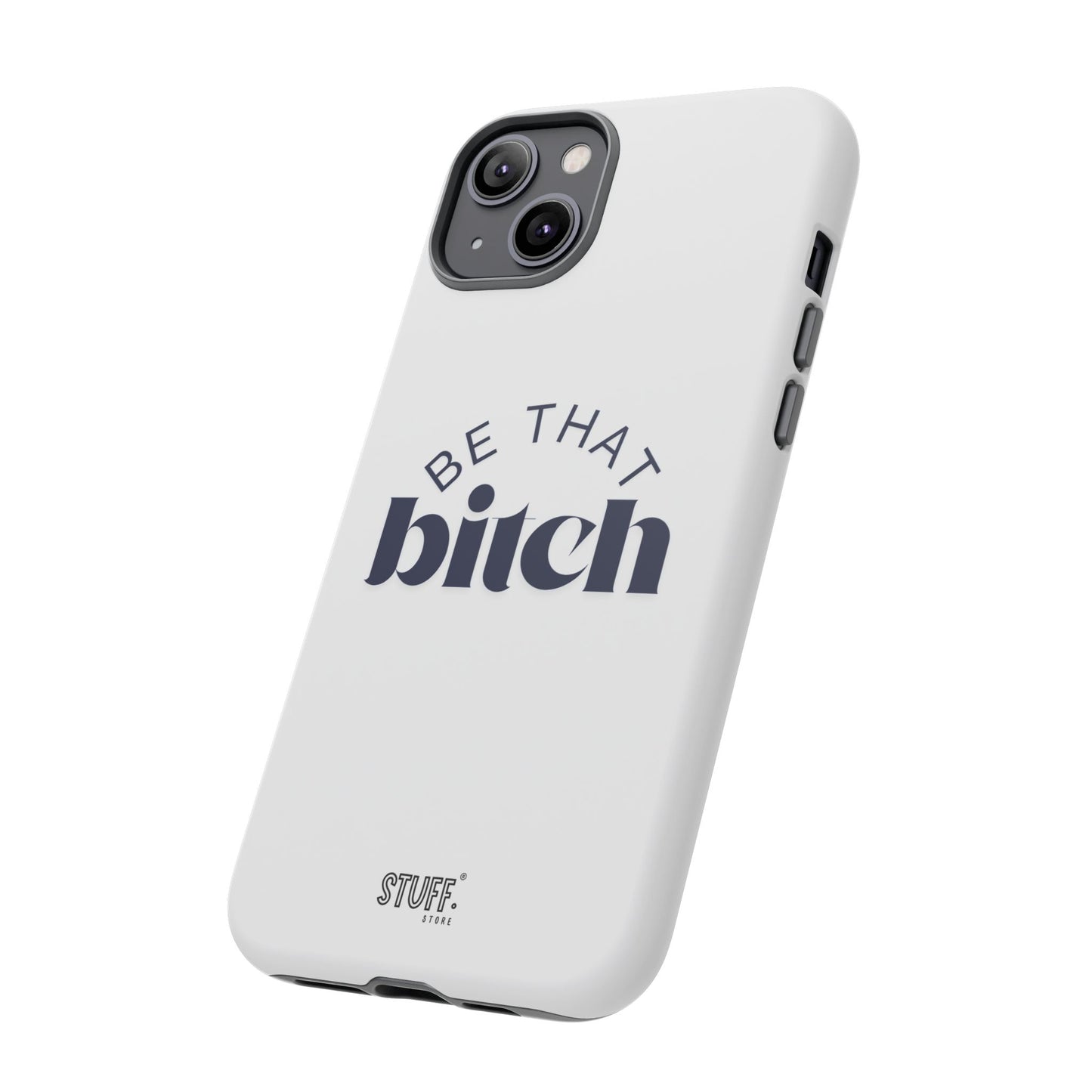 Be That Bitch | coque résistante double protection avec citation inspirante
