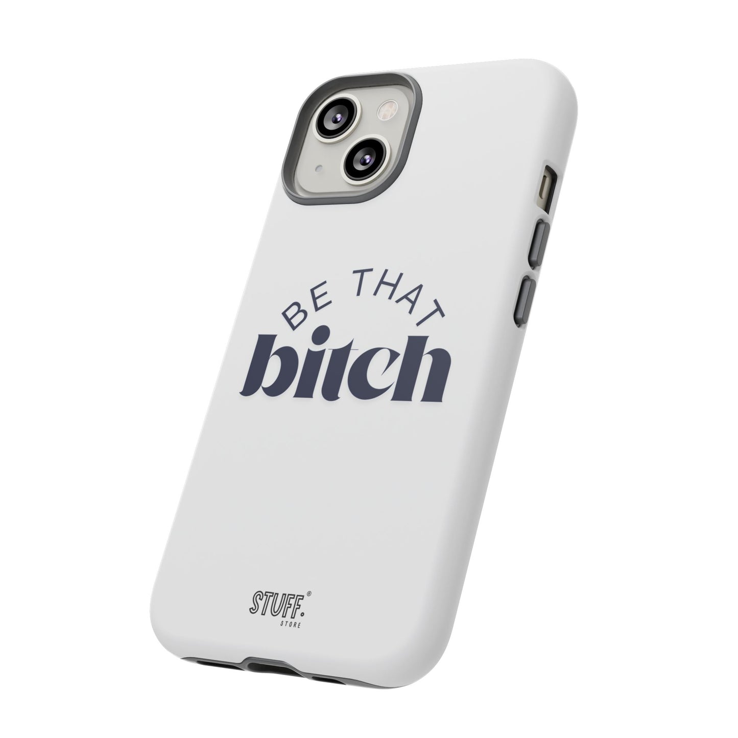 Be That Bitch | coque résistante double protection avec citation inspirante