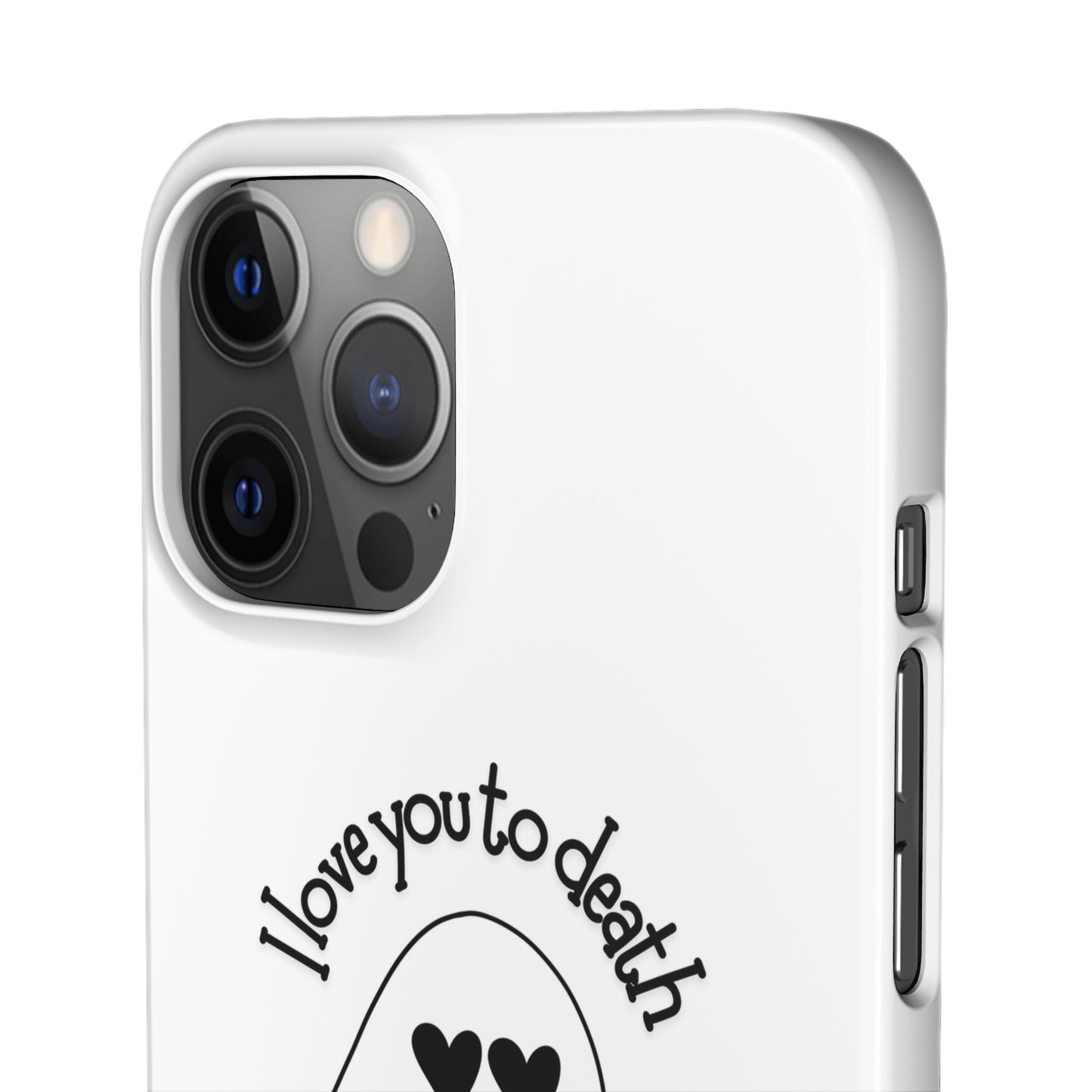 I Love You to Death | Coque snap légère et résistante