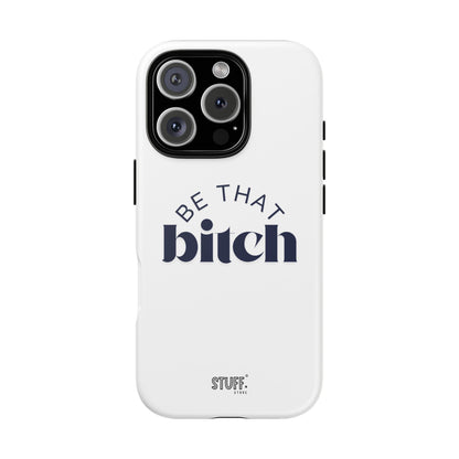 Be That Bitch | coque résistante double protection avec citation inspirante