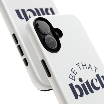 Be That Bitch | coque résistante double protection avec citation inspirante