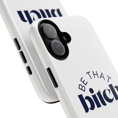 Be That Bitch | coque résistante double protection avec citation inspirante