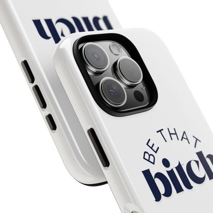 Be That Bitch | coque résistante double protection avec citation inspirante